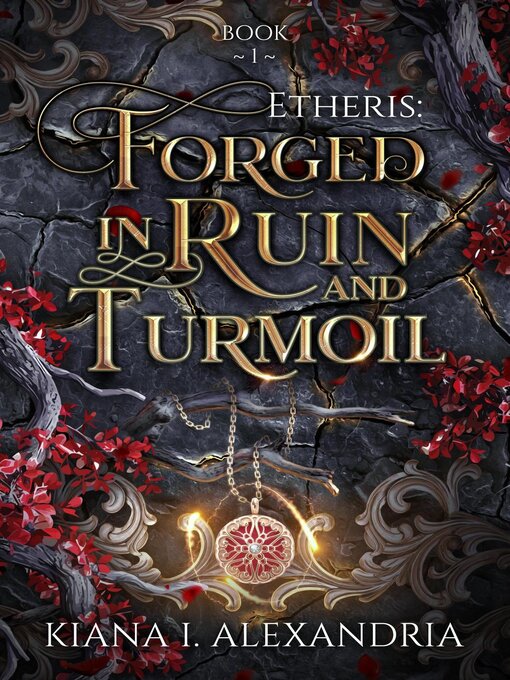 Title details for Forged in Ruin & Turmoil by Kiana I. Alexandria - Available